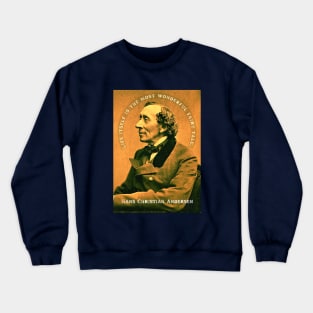 Hans Christian Andersen portrait and quote: "Life itself is the most wonderful fairytale." Crewneck Sweatshirt